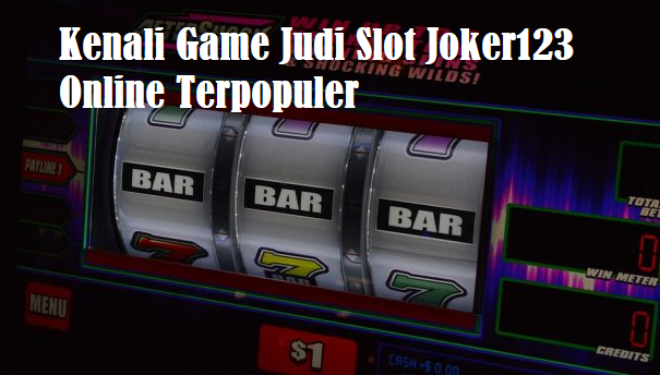 Kenali Game Judi Slot Joker123 Online Terpopuler
